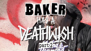 BAKER HAS A DEATHWISH PART 2!